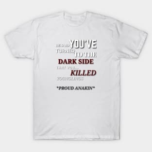 You killed younglings! Padmé amidala, ANAKIN Skywalker star Wars T-Shirt